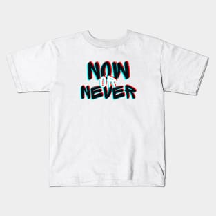 Now or Never Kids T-Shirt